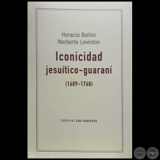 ICONICIDAD jesutico-guaran (1609-1768) - Autores: HORACIO BOLLINI / NORBERTO LEVINTON - Ao 2018